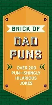 The Brick of Dad Puns: Over 200 Pun-Ishingly Hilarious Jokes, Hardcover/Cider Mill Press