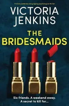 The Bridesmaids: A totally addictive and gripping psychological thriller, Paperback/Victoria Jenkins