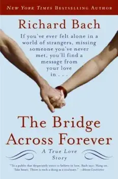 The Bridge Across Forever: A True Love Story, Paperback/Richard Bach