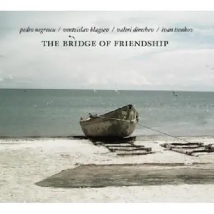 The Bridge of Friendship | Pedro Negrescu Quartet