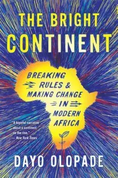 The Bright Continent: Breaking Rules and Making Change in Modern Africa, Paperback/Dayo Olopade