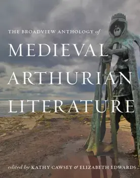 The Broadview Anthology of Medieval Arthurian Literature, Paperback/***