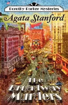 The Broadway Murders: A Dorothy Parker Mystery, Paperback/Agata Stanford
