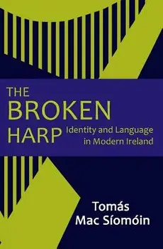 The Broken Harp: Identity and Language in Modern Ireland, Paperback/Tomas Mac Siomoin