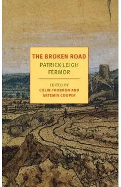The Broken Road: From the Iron Gates to Mount Athos - Patrick Leigh Fermor