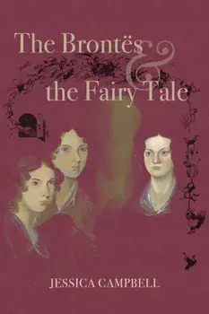 The Brontes and the Fairy Tale, Hardback/Jessica Campbell
