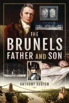 The Brunels: Father and Son, Hardback/Anthony Burton