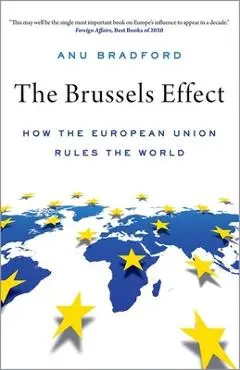 The Brussels Effect: How the European Union Rules the World - Anu Bradford
