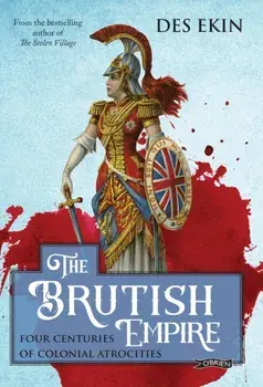 The Brutish Empire. Four Centuries of Colonial Atrocities, Paperback/Des Ekin