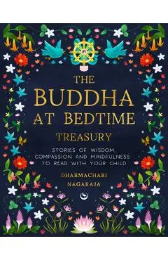 The Buddha at Bedtime Treasury: Stories of Wisdom, Compassion and Mindfulness to Read with Your Child - Dharmachari Nagaraja