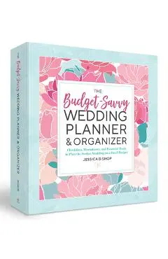 The Budget-Savvy Wedding Planner & Organizer (Binder Edition): Checklists, Worksheets, and Essential Tools to Plan the Perfect Wedding on a Small Budg - Jessica Bishop