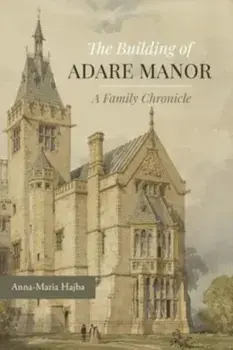 The Building of Adare Manor, Hardback/Anna-Maria Hajba