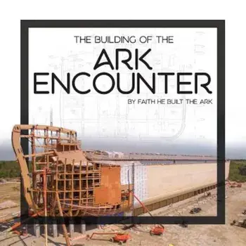 The Building of the Ark Encounter, Hardcover/Answers in Genesis