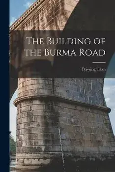 The Building of the Burma Road, Paperback/Pei-Ying Tâan