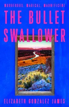 The Bullet Swallower, Hardback/Elizabeth Gonzalez James