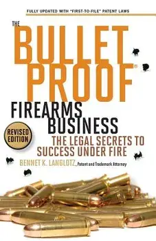 The Bulletproof Firearms Business - The Legal Secrets to Success Under Fire, Paperback/Bennet K. Langlotz