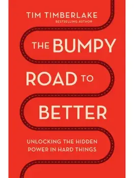 The Bumpy Road to Better. Unlocking the Hidden Power in Hard Things, Paperback/Tim Timberlake
