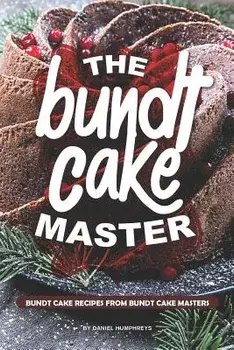 The Bundt Cake Master: Bundt Cake Recipes from Bundt Cake Masters, Paperback/Daniel Humphreys