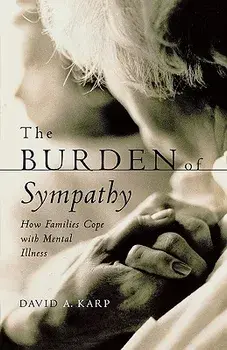 The Burden of Sympathy: How Families Cope with Mental Illness, Paperback/David A. Karp