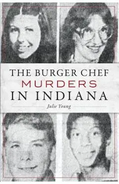 The Burger Chef Murders in Indiana - Julie Young