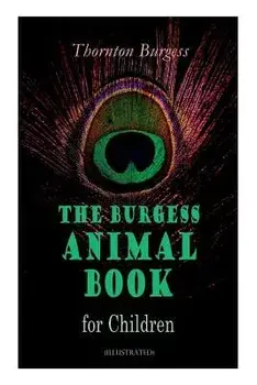 THE Burgess Animal Book for Children (Illustrated): Wonderful & Educational Nature and Animal Stories for Kids, Paperback/Thornton Burgess