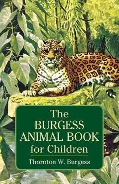 The Burgess Animal Book for Children - Thornton W. Burgess