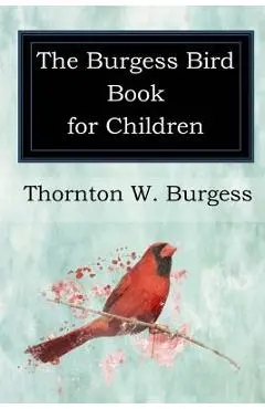 The Burgess Bird Book for Children - Thornton W. Burgess