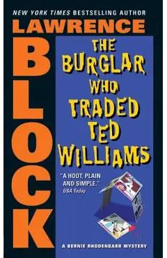 The Burglar Who Traded Ted Williams - Lawrence Block