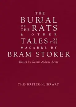 The Burial of the Rats. And Other Tales of the Macabre by Bram Stoker, Hardback/Bram Stoker