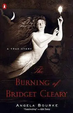 The Burning of Bridget Cleary: A True Story - Angela Bourke