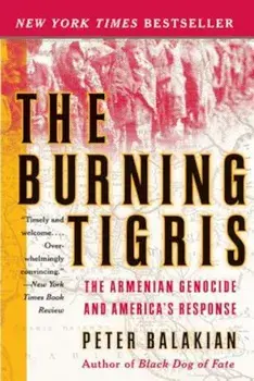 The Burning Tigris: The Armenian Genocide and America's Response, Paperback/Peter Balakian