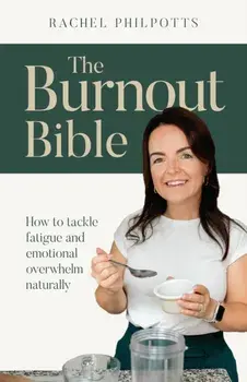 The Burnout Bible. How to tackle fatigue and emotional overwhelm naturally, Paperback/Rachel Philpotts