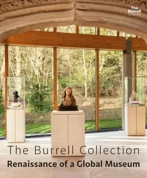 The Burrell Collection: Renaissance of a global museum. Select, Hardback/Glasgow Museums/Glasgow Life