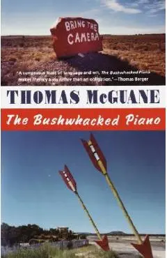 The Bushwhacked Piano - Thomas Mcguane