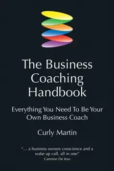 The Business Coaching Handbook. Everything You Need to Be Your Own Business Coach, Paperback/Curly Martin