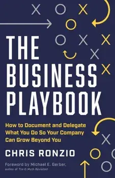 The Business Playbook: How to Document and Delegate What You Do So Your Company Can Grow Beyond You, Paperback/Chris Ronzio