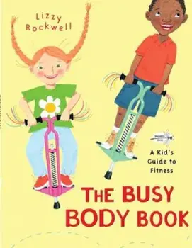 The Busy Body Book: A Kid's Guide to Fitness, Paperback/Lizzy Rockwell