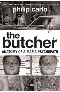 The Butcher: Anatomy of a Mafia Psychopath - Philip Carlo