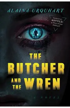 The Butcher and the Wren - Alaina Urquhart