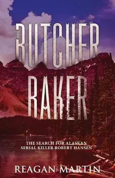 The Butcher Baker: The Search for Alaskan Serial Killer Robert Hansen, Paperback/Reagan Martin
