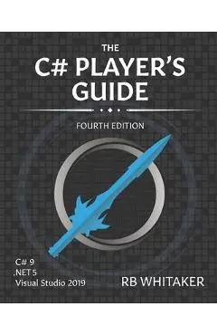 The C# Player's Guide (4th Edition) - R. B. Whitaker