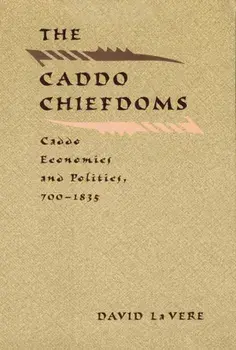 The Caddo Chiefdoms: Caddo Economics and Politics, 700-1835, Hardcover/David La Vere