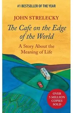 The Cafe on the Edge of the World: A Story About the Meaning of Life - John Strelecky