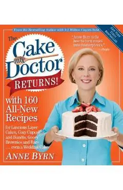 The Cake Mix Doctor Returns!: With 160 All-New Recipes - Anne Byrn