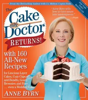 The Cake Mix Doctor Returns!: With 160 All-New Recipes, Paperback/Anne Byrn