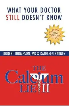The Calcium Lie II: What Your Doctor Still Doesn't Know - Kathleen Barnes
