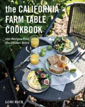 The California Farm Table Cookbook. 100 Recipes from the Golden State, Paperback/Lori, MS Rice