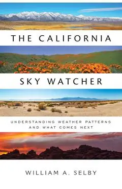The California Sky Watcher: Understanding Weather Patterns and What Comes Next - William A. Selby