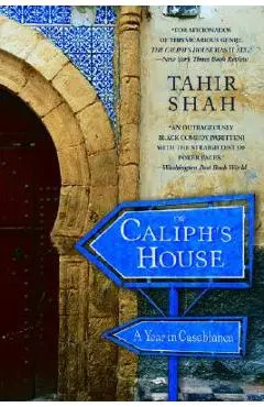 The Caliph's House: A Year in Casablanca - Tahir Shah