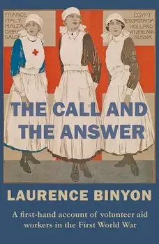 The Call and the Answer: A First-Hand Account of Volunteer Aid Workers in the First World War, Paperback/Laurence Binyon
